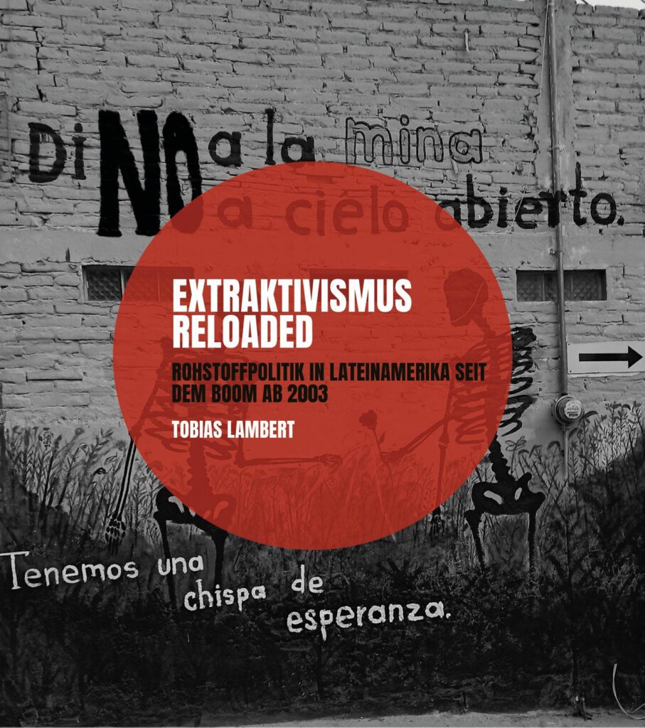 Extraktivismus Reloaded- Lateinamerika in der ewigen Rohstofffalle?