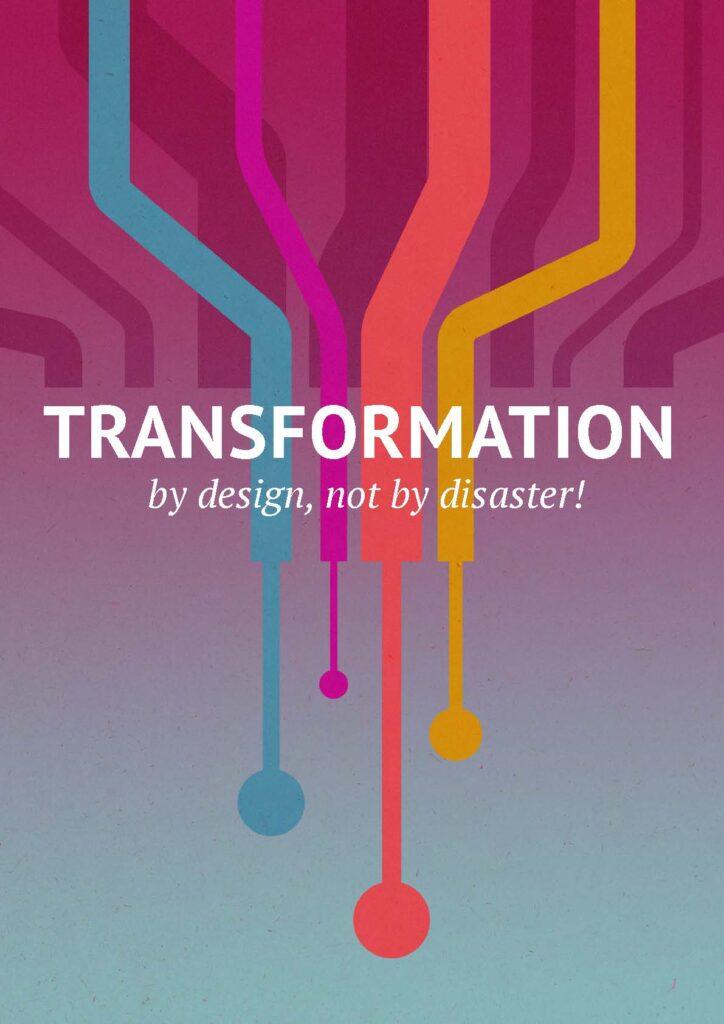 Transformation by design, not by disaster!