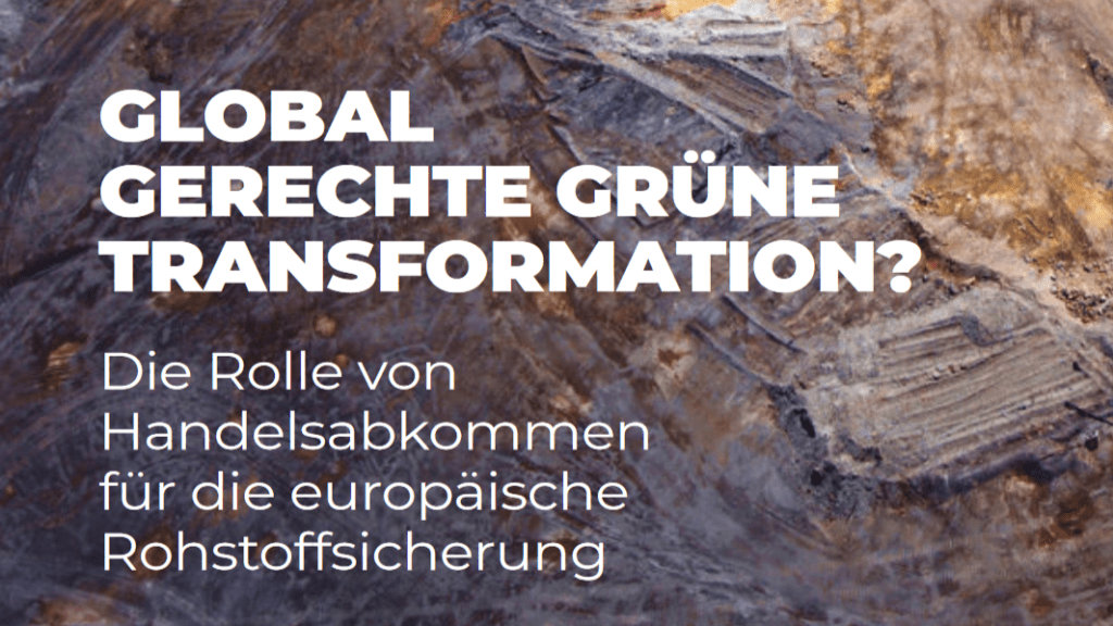 Reiseführer: Global gerechte grüne Transformation? Die Rolle von Handelsabkommen für die europäische Rohstoffsicherung