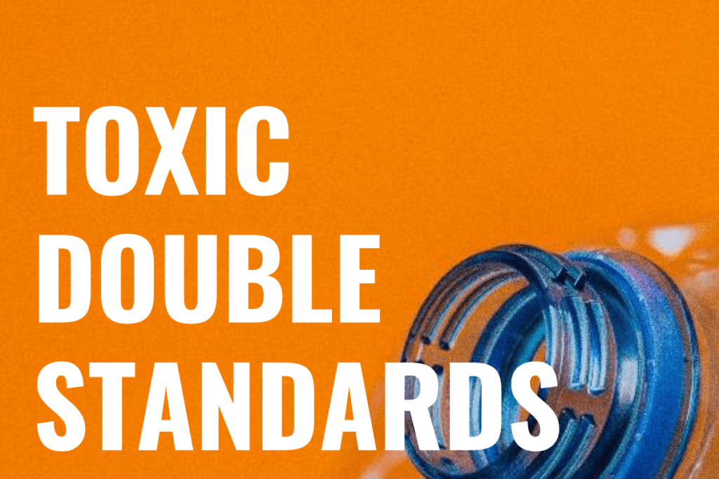 Toxic Double Standards – How Europe sells products deemed too dangerous for Europeans to the rest of the world